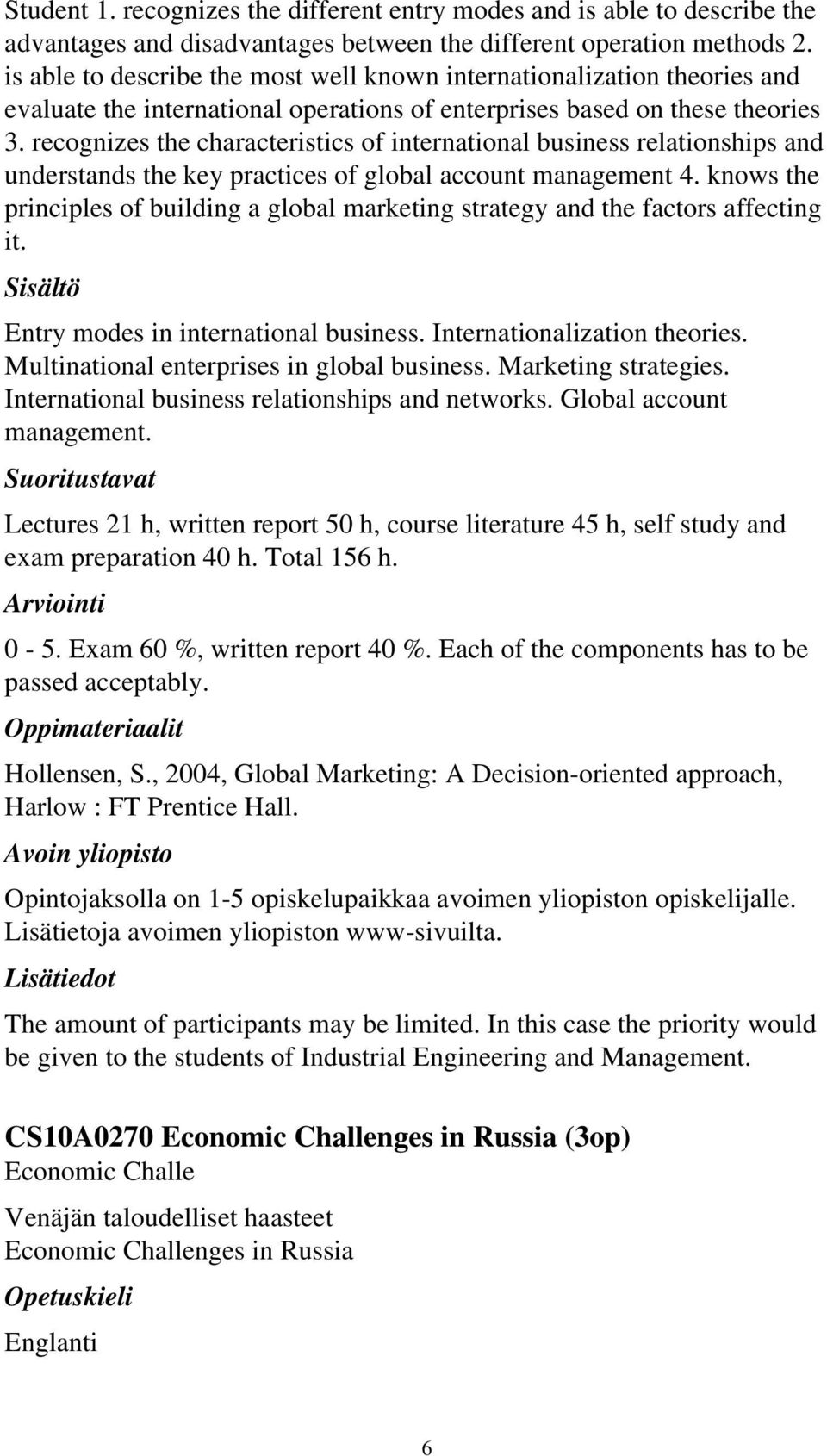 recognizes the characteristics of international business relationships and understands the key practices of global account management 4.