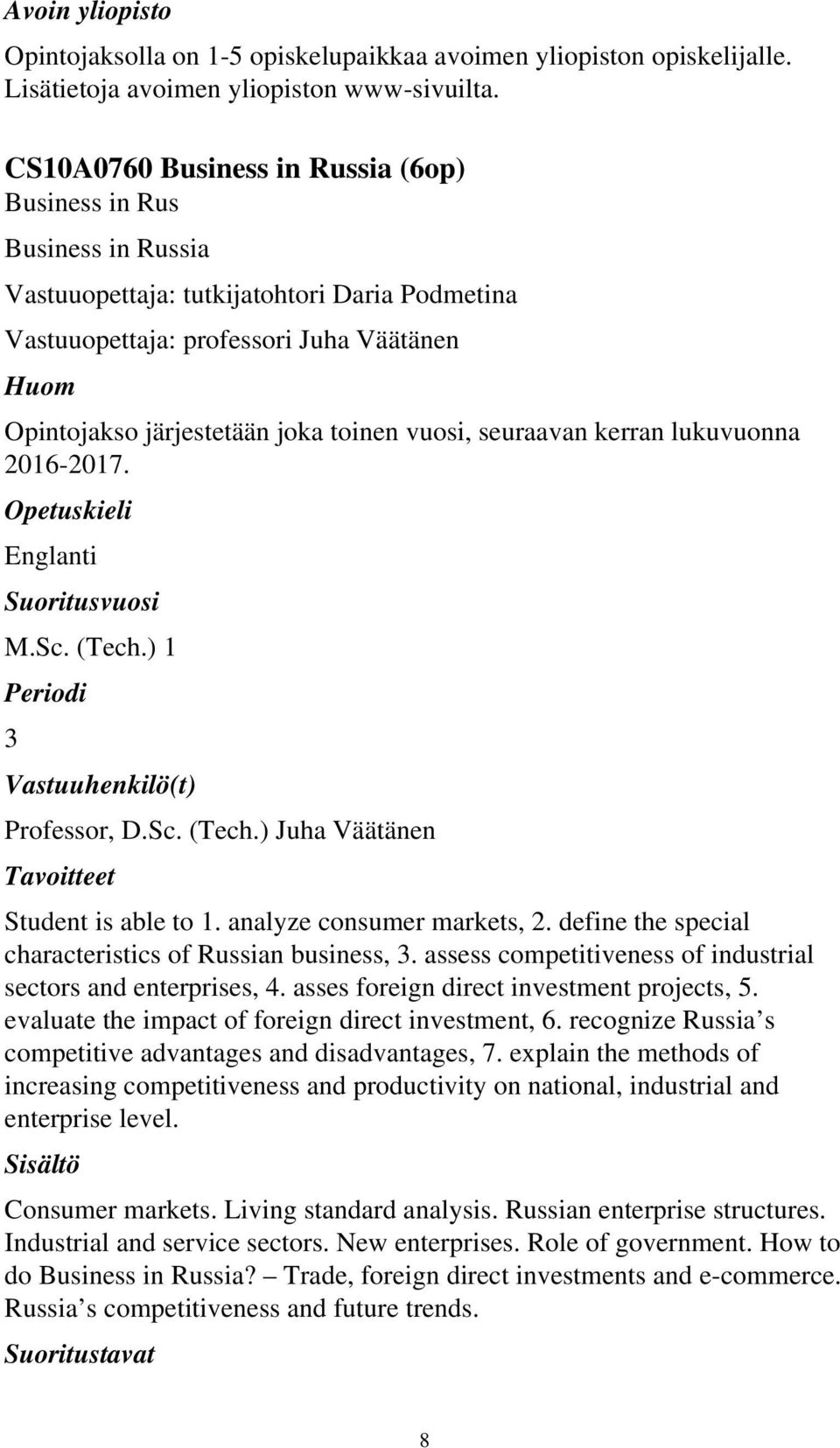 vuosi, seuraavan kerran lukuvuonna 2016-2017. Englanti M.Sc. (Tech.) 1 3 Professor, D.Sc. (Tech.) Juha Väätänen Student is able to 1. analyze consumer markets, 2.