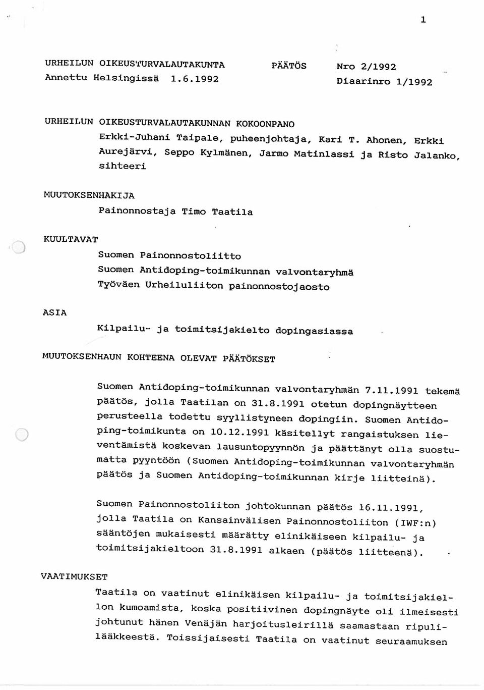 valvontaryhiuä Työväen Urheiluliiton painonnostoj aosto ASIA Kilpailu- ja toimitsijakielto dopingasiassa MUUTOKSENHAUN KOHTEENA OLEVAT PÄÄTÖKSET Suomen Antidoping-toimikunnan valvontaryhmän 7.11.