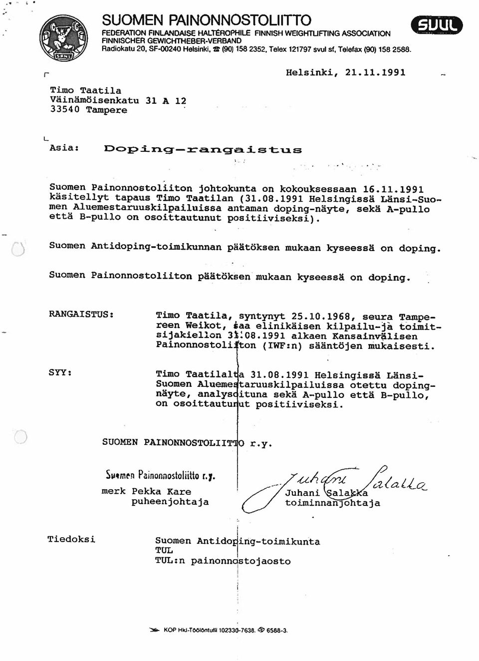 a Väinäinöjsenkatu 31 A 12 33540 Tampere L Asia: Oo~±ne- rang-alstns Suomen Painonnostoljiton johtokunta on kokouksessaan 16.11.1991 käsitellyt tapaus Timo Taatilan (31.08.