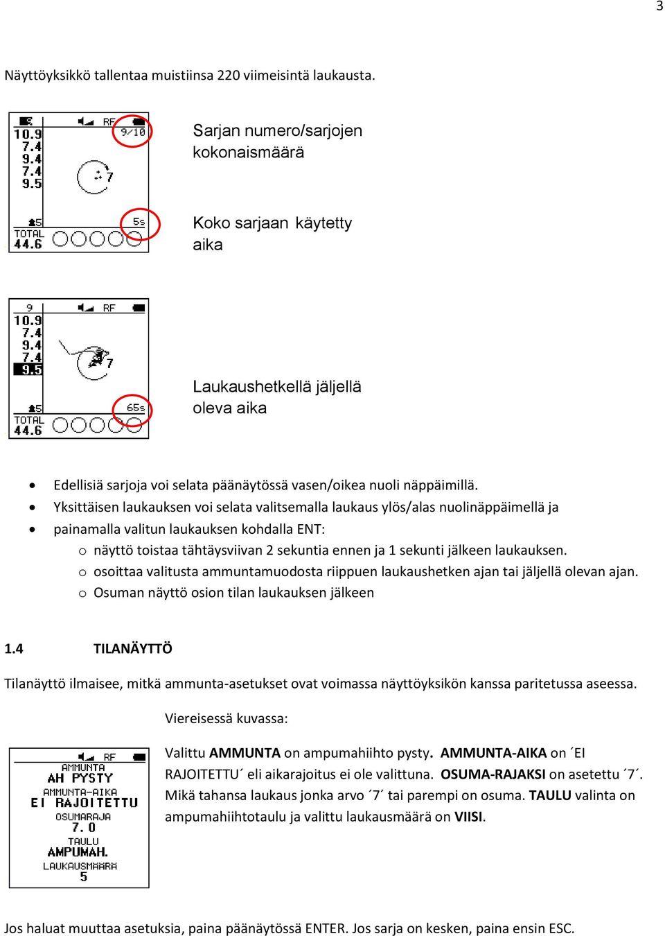 Yksittäisen laukauksen voi selata valitsemalla laukaus ylös/alas nuolinäppäimellä ja painamalla valitun laukauksen kohdalla ENT: o näyttö toistaa tähtäysviivan 2 sekuntia ennen ja 1 sekunti jälkeen