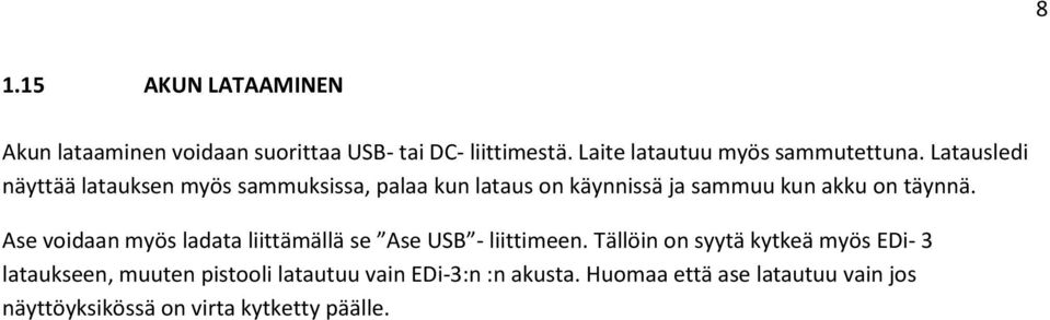 Latausledi näyttää latauksen myös sammuksissa, palaa kun lataus on käynnissä ja sammuu kun akku on täynnä.