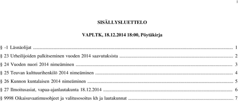 .. 3 25 Teuvan kulttuurihenkilö 2014 nimeäminen... 4 26 Kunnon kuntalaisen 2014 nimeäminen.