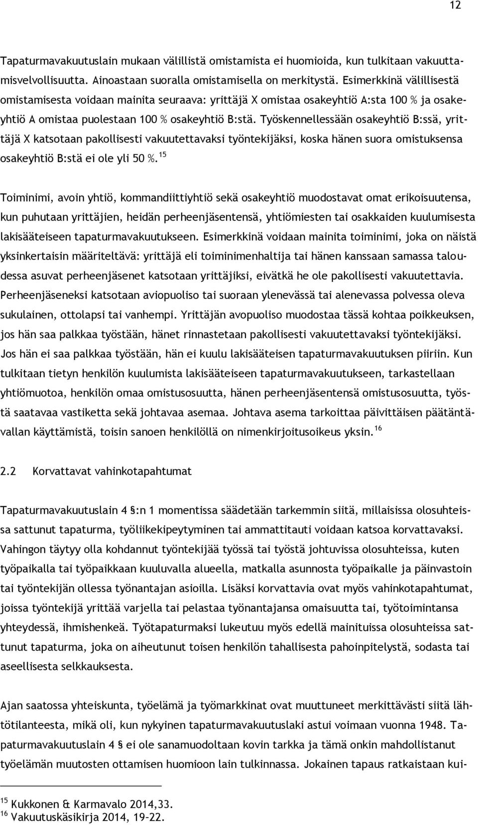 Työskennellessään osakeyhtiö B:ssä, yrittäjä X katsotaan pakollisesti vakuutettavaksi työntekijäksi, koska hänen suora omistuksensa osakeyhtiö B:stä ei ole yli 50 %.