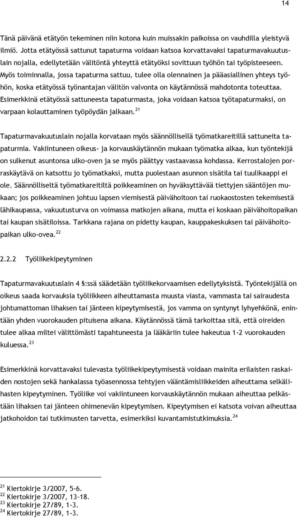 Myös toiminnalla, jossa tapaturma sattuu, tulee olla olennainen ja pääasiallinen yhteys työhön, koska etätyössä työnantajan välitön valvonta on käytännössä mahdotonta toteuttaa.