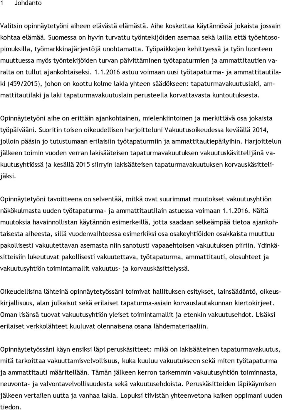 Työpaikkojen kehittyessä ja työn luonteen muuttuessa myös työntekijöiden turvan päivittäminen työtapaturmien ja ammattitautien varalta on tullut ajankohtaiseksi. 1.