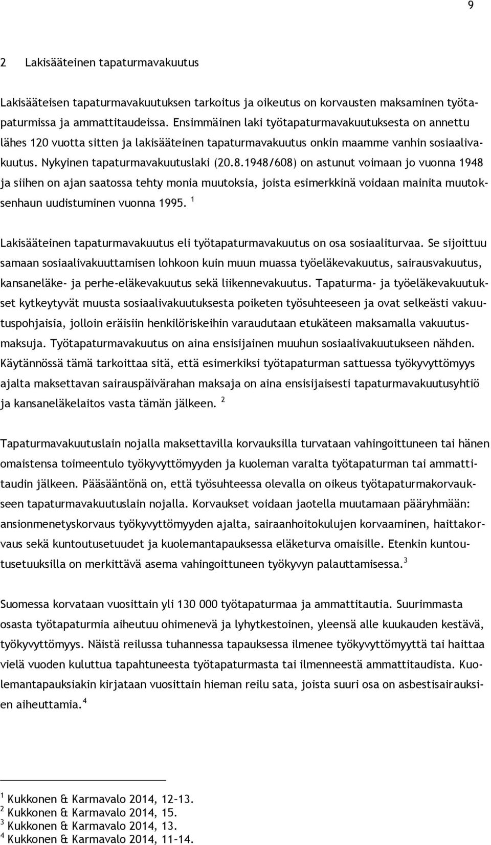 1948/608) on astunut voimaan jo vuonna 1948 ja siihen on ajan saatossa tehty monia muutoksia, joista esimerkkinä voidaan mainita muutoksenhaun uudistuminen vuonna 1995.