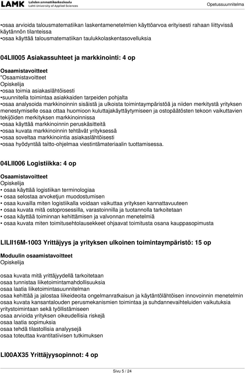 niiden merkitystä yrityksen menestymiselle osaa ottaa huomioon kuluttajakäyttäytymiseen ja ostopäätösten tekoon vaikuttavien tekijöiden merkityksen markkinoinnissa osaa käyttää markkinoinnin