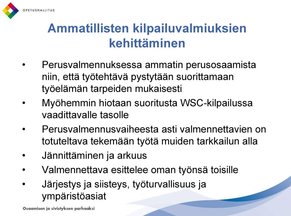 tasolle Perusvalmennusvaiheesta asti valmennettavien on totuteltava tekemään työtä muiden tarkkailun alla