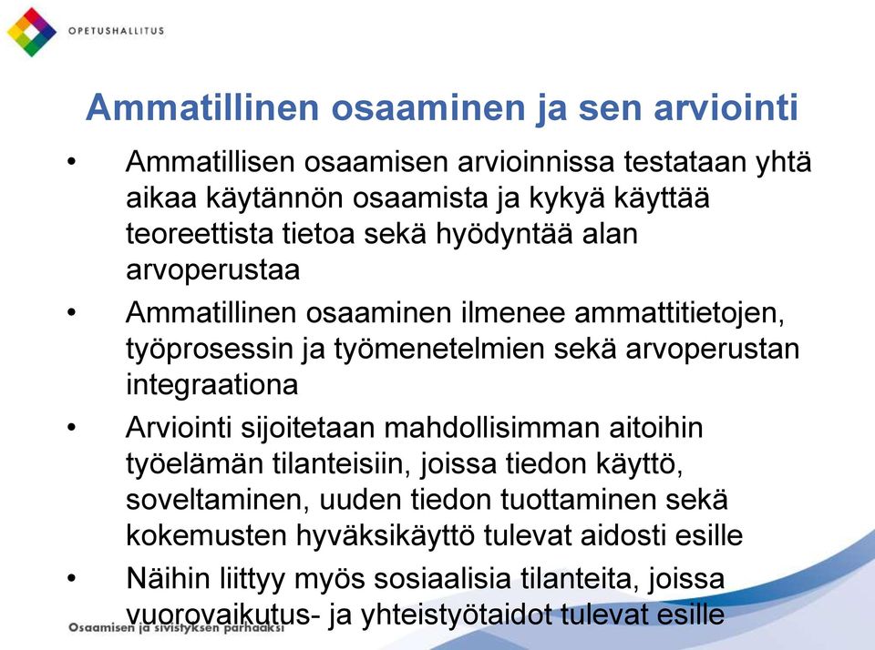 arvoperustan integraationa Arviointi sijoitetaan mahdollisimman aitoihin työelämän tilanteisiin, joissa tiedon käyttö, soveltaminen, uuden tiedon