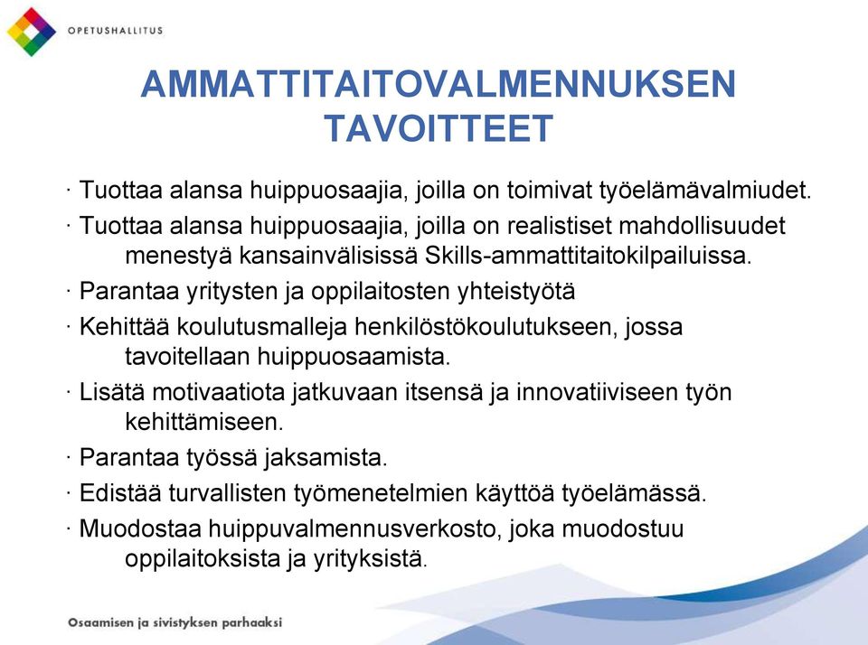 Parantaa yritysten ja oppilaitosten yhteistyötä Kehittää koulutusmalleja henkilöstökoulutukseen, jossa tavoitellaan huippuosaamista.