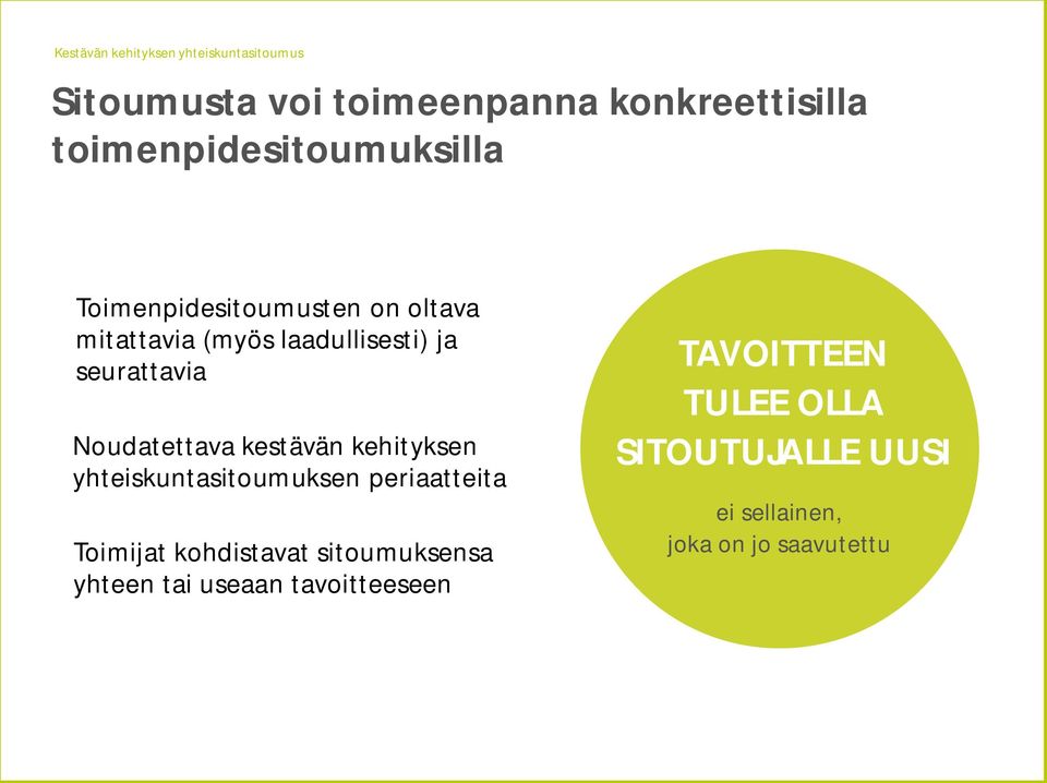 seurattavia Noudatettava kestävän kehityksen yhteiskuntasitoumuksen periaatteita Toimijat