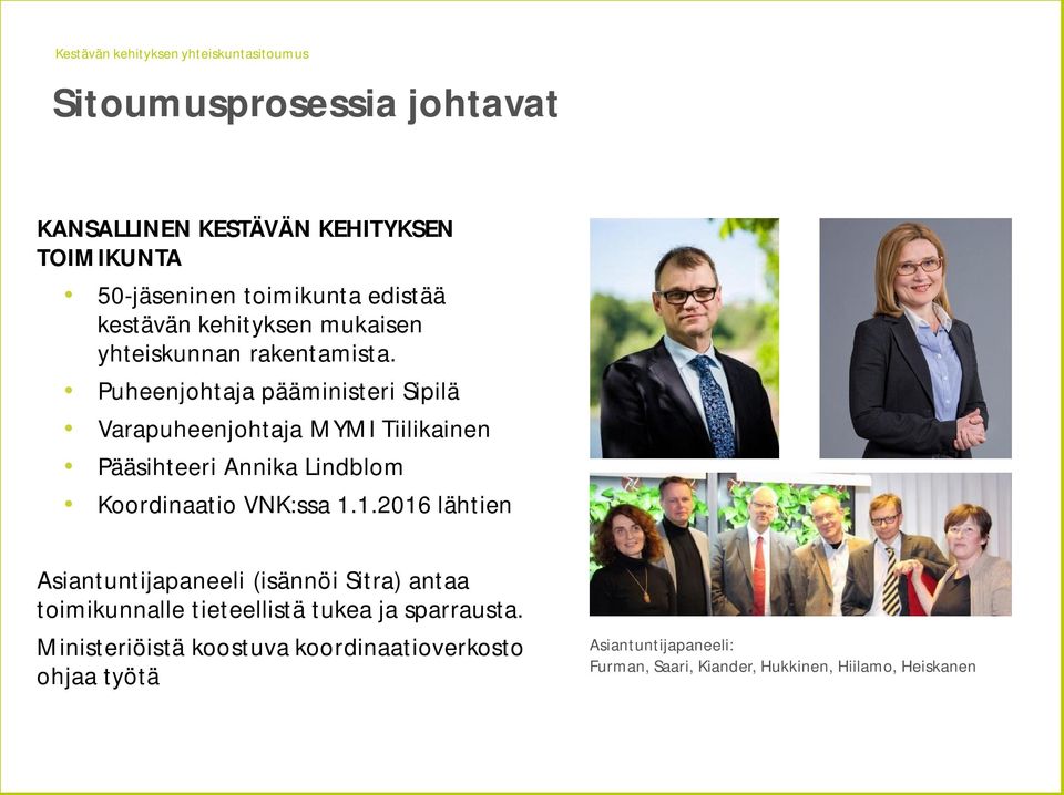 Puheenjohtaja pääministeri Sipilä Varapuheenjohtaja MYMI Tiilikainen Pääsihteeri Annika Lindblom Koordinaatio VNK:ssa 1.