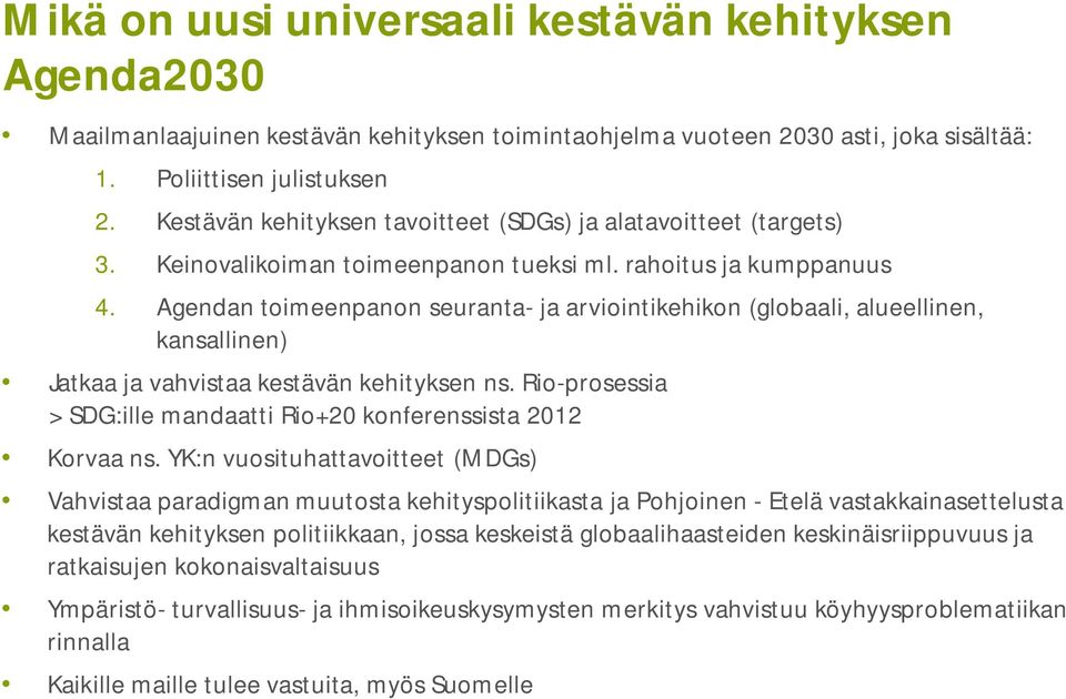 Agendan toimeenpanon seuranta- ja arviointikehikon (globaali, alueellinen, kansallinen) Jatkaa ja vahvistaa kestävän kehityksen ns.