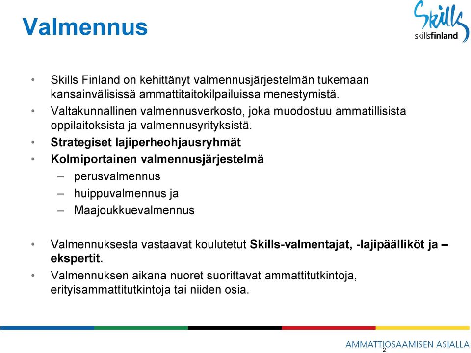 Strategiset lajiperheohjausryhmät Kolmiportainen valmennusjärjestelmä perusvalmennus huippuvalmennus ja Maajoukkuevalmennus