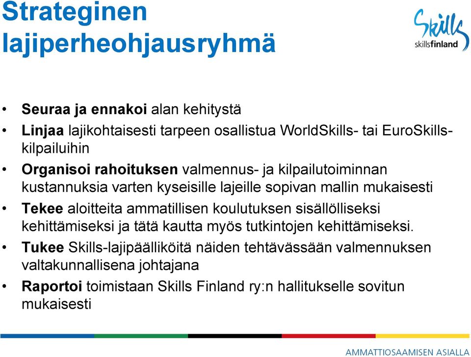 mukaisesti Tekee aloitteita ammatillisen koulutuksen sisällölliseksi kehittämiseksi ja tätä kautta myös tutkintojen kehittämiseksi.