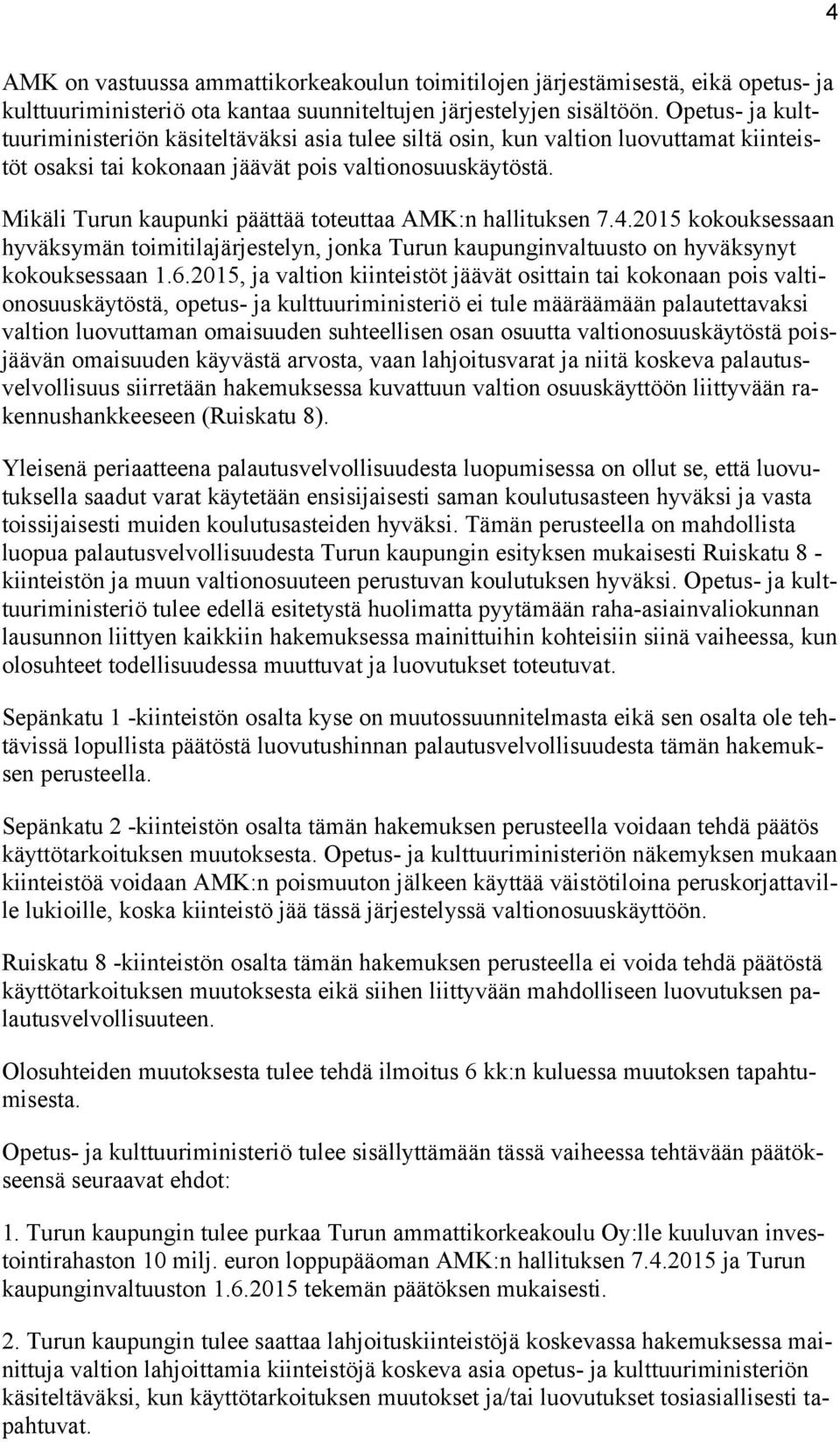 Mikäli Turun kaupunki päättää toteuttaa AMK:n hallituksen 7.4.2015 kokouksessaan hyväksymän toimitilajärjestelyn, jonka Turun kaupunginvaltuusto on hyväksynyt kokouksessaan 1.6.