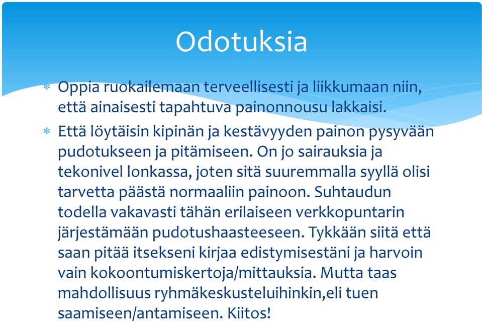 On jo sairauksia ja tekonivel lonkassa, joten sitä suuremmalla syyllä olisi tarvetta päästä normaaliin painoon.