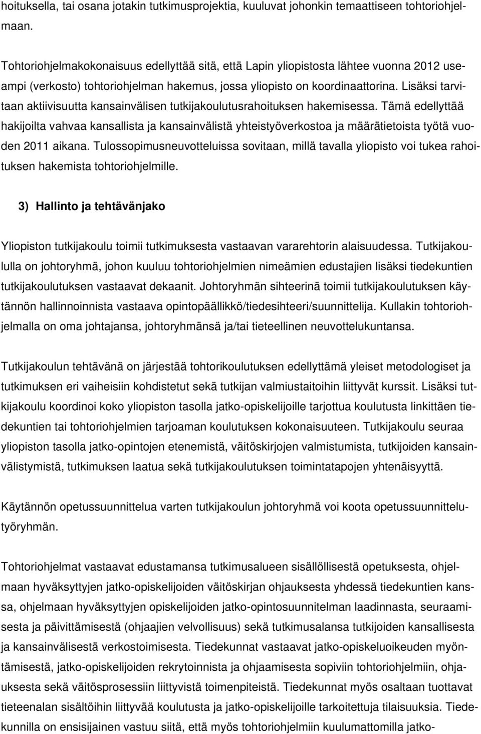 Lisäksi tarvitaan aktiivisuutta kansainvälisen tutkijakoulutusrahoituksen hakemisessa.