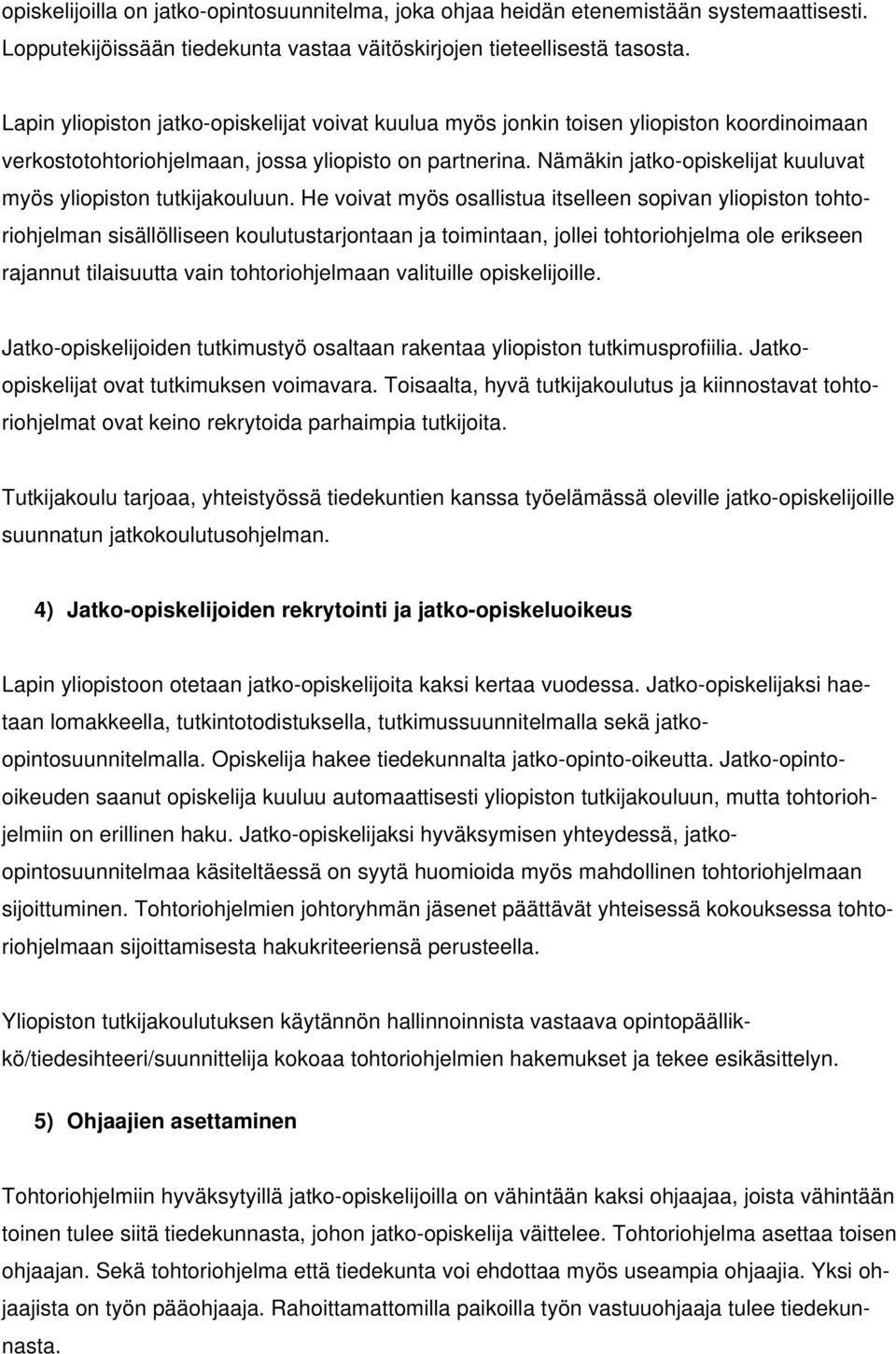 Nämäkin jatko-opiskelijat kuuluvat myös yliopiston tutkijakouluun.