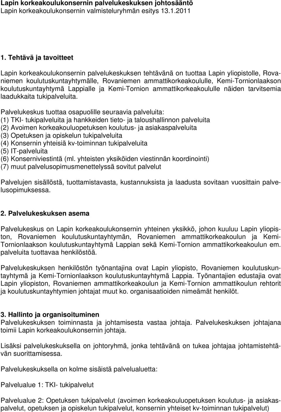 koulutuskuntayhtymä Lappialle ja Kemi-Tornion ammattikorkeakoululle näiden tarvitsemia laadukkaita tukipalveluita.