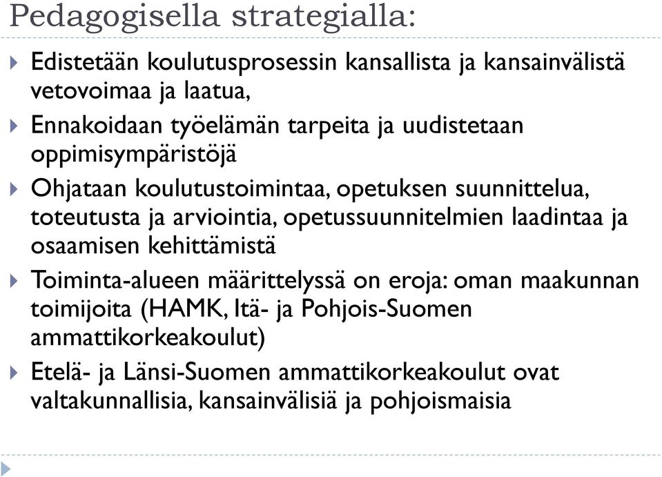 opetussuunnitelmien laadintaa ja osaamisen kehittämistä Toiminta-alueen määrittelyssä on eroja: oman maakunnan toimijoita (HAMK,