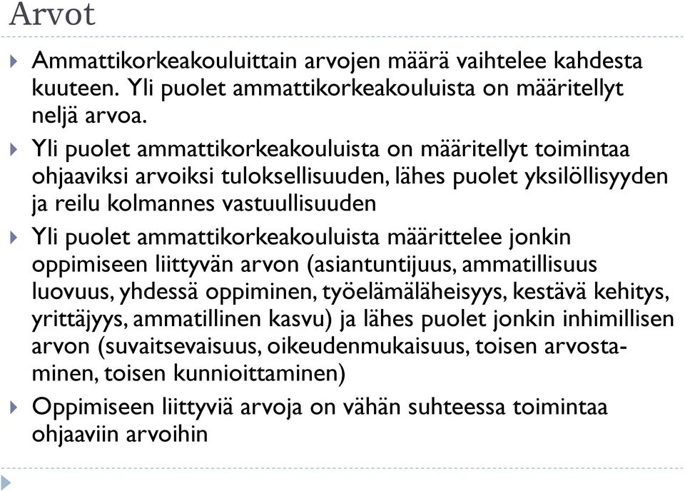 ammattikorkeakouluista määrittelee jonkin oppimiseen liittyvän arvon (asiantuntijuus, ammatillisuus luovuus, yhdessä oppiminen, työelämäläheisyys, kestävä kehitys, yrittäjyys,