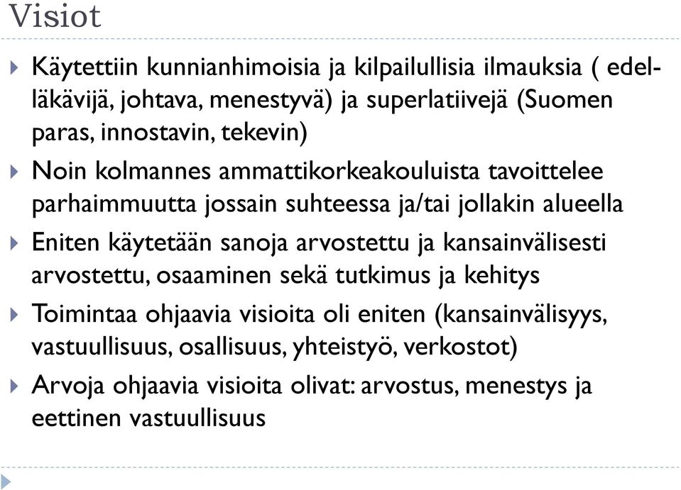 käytetään sanoja arvostettu ja kansainvälisesti arvostettu, osaaminen sekä tutkimus ja kehitys Toimintaa ohjaavia visioita oli eniten