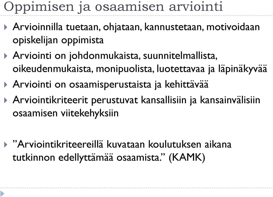 läpinäkyvää Arviointi on osaamisperustaista ja kehittävää Arviointikriteerit perustuvat kansallisiin ja