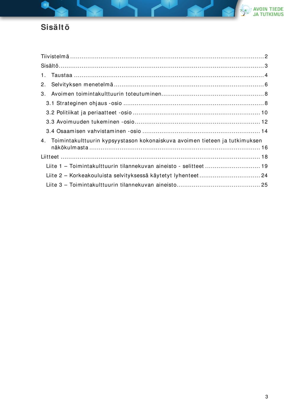 .. 14 4. Toimintakulttuurin kypsyystason kokonaiskuva avoimen tieteen ja tutkimuksen näkökulmasta... 16 Liitteet.