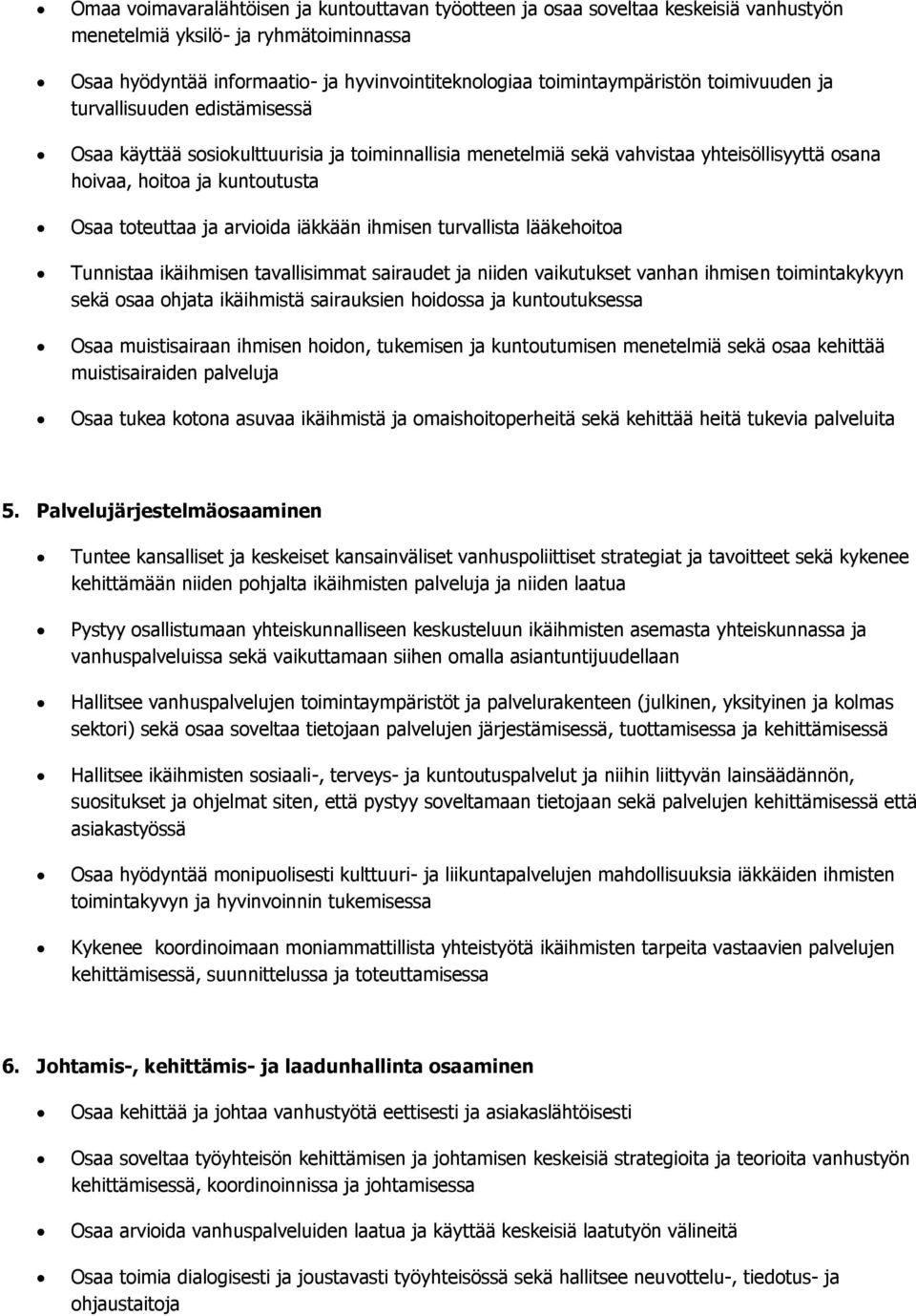 iäkkään ihmisen turvallista lääkehoitoa Tunnistaa ikäihmisen tavallisimmat sairaudet ja niiden vaikutukset vanhan ihmisen toimintakykyyn sekä osaa ohjata ikäihmistä sairauksien hoidossa ja