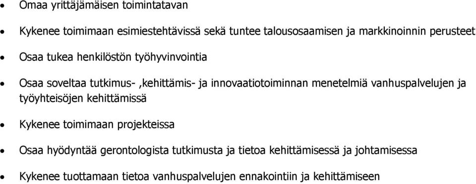 menetelmiä vanhuspalvelujen ja työyhteisöjen kehittämissä Kykenee toimimaan projekteissa Osaa hyödyntää