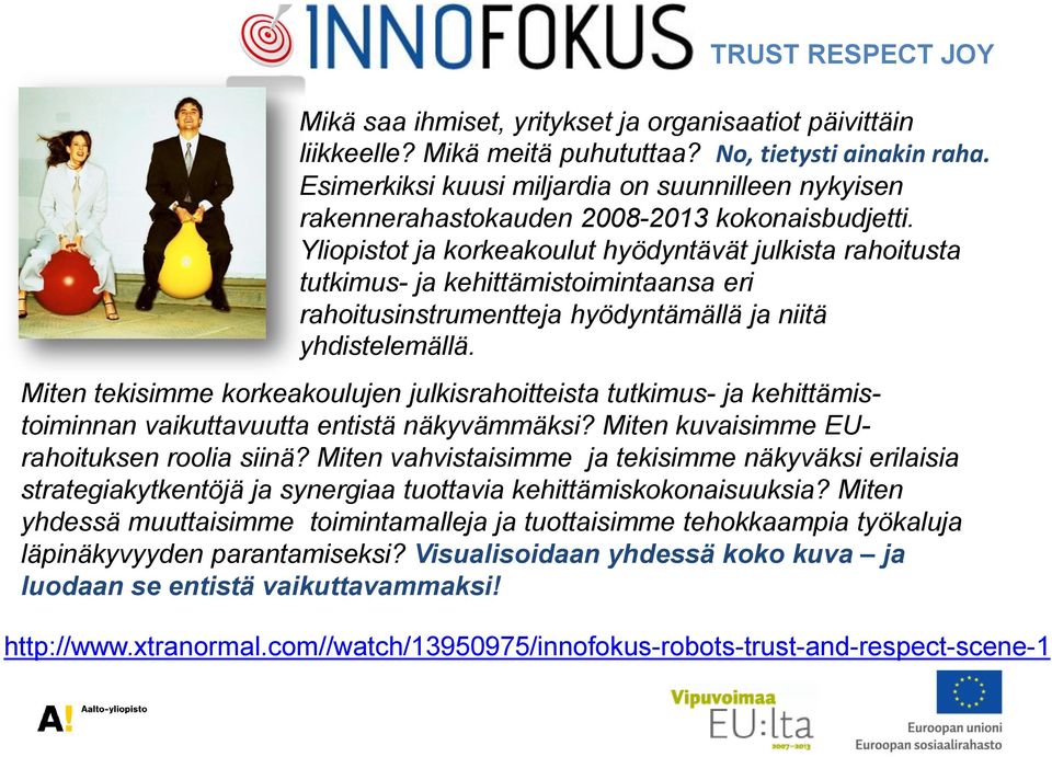 Yliopistot ja korkeakoulut hyödyntävät julkista rahoitusta tutkimus- ja kehittämistoimintaansa eri rahoitusinstrumentteja hyödyntämällä ja niitä yhdistelemällä.