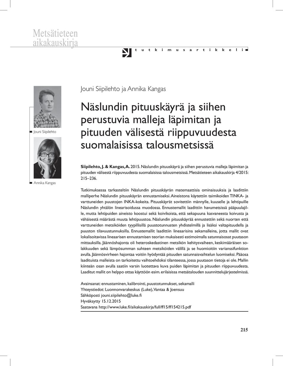 Näslundin pituuskäyrä ja siihen perustuvia malleja läpimitan ja pituuden välisestä riippuvuudesta suomalaisissa talousmetsissä. Metsätieteen aikakauskirja 4/2015: 215 236.