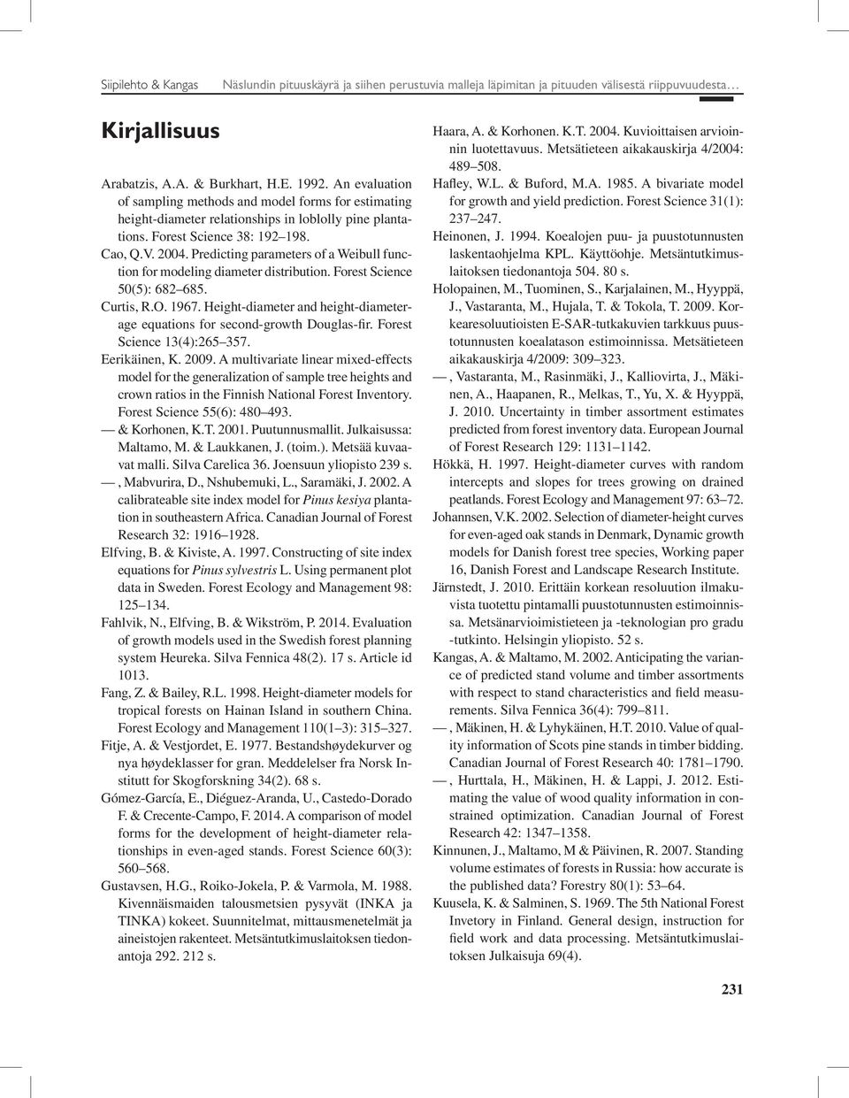 Predicting parameters of a Weibull function for modeling diameter distribution. Forest Science 50(5): 682 685. Curtis, R.O. 1967.