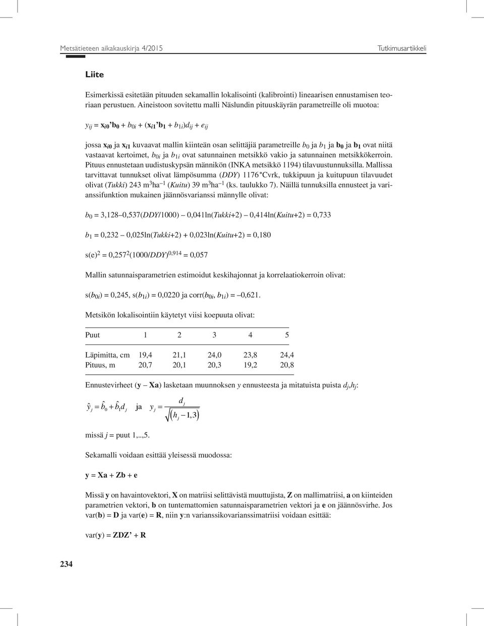 parametreille b 0 ja b 1 ja b 0 ja b 1 ovat niitä vastaavat kertoimet, b 0i ja b 1i ovat satunnainen metsikkö vakio ja satunnainen metsikkökerroin.