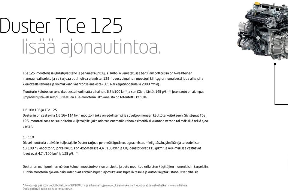 125-hevosvoimainen moottori kiihtyy erinomaisesti jopa alhaisilla kierroksilla tehonsa ja voimakkaan vääntönsä ansiosta (205 Nm käyntinopeudella 2000 r/min).