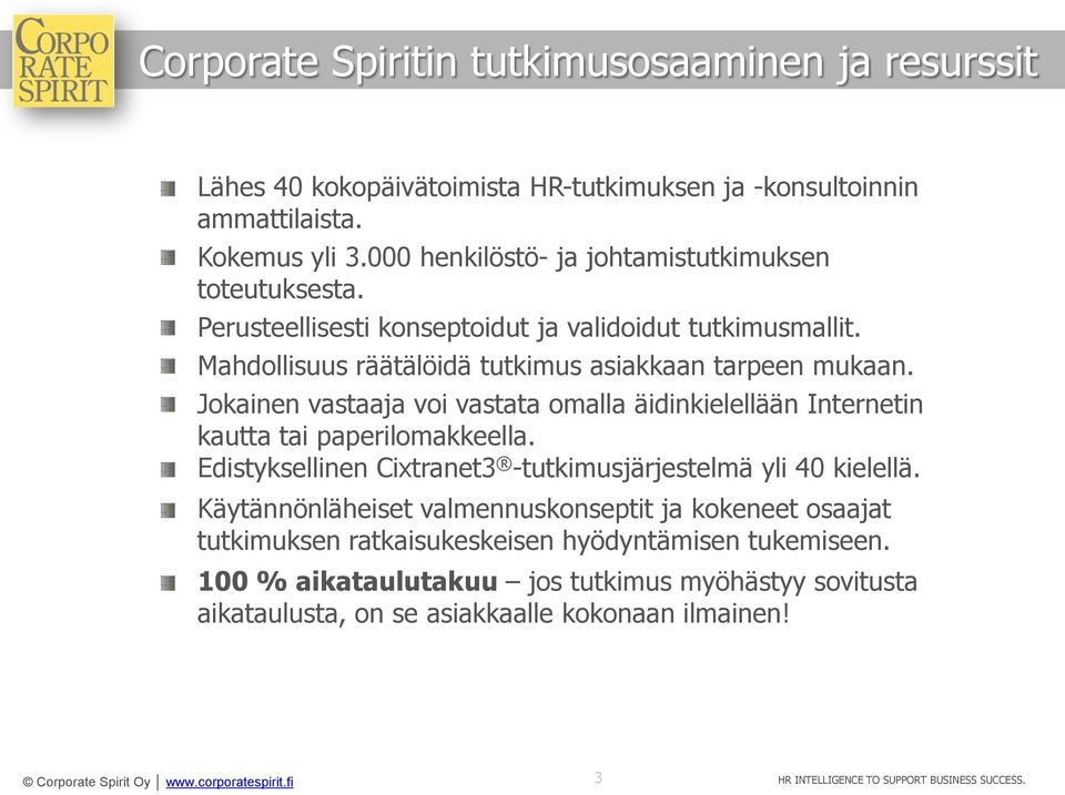 Jokanen vastaaja vo vastata omalla ädnkelellään Internetn kautta ta paperlomakkeella. Edstyksellnen Cxtranet3 -tutkmusjärjestelmä yl 40 kelellä.