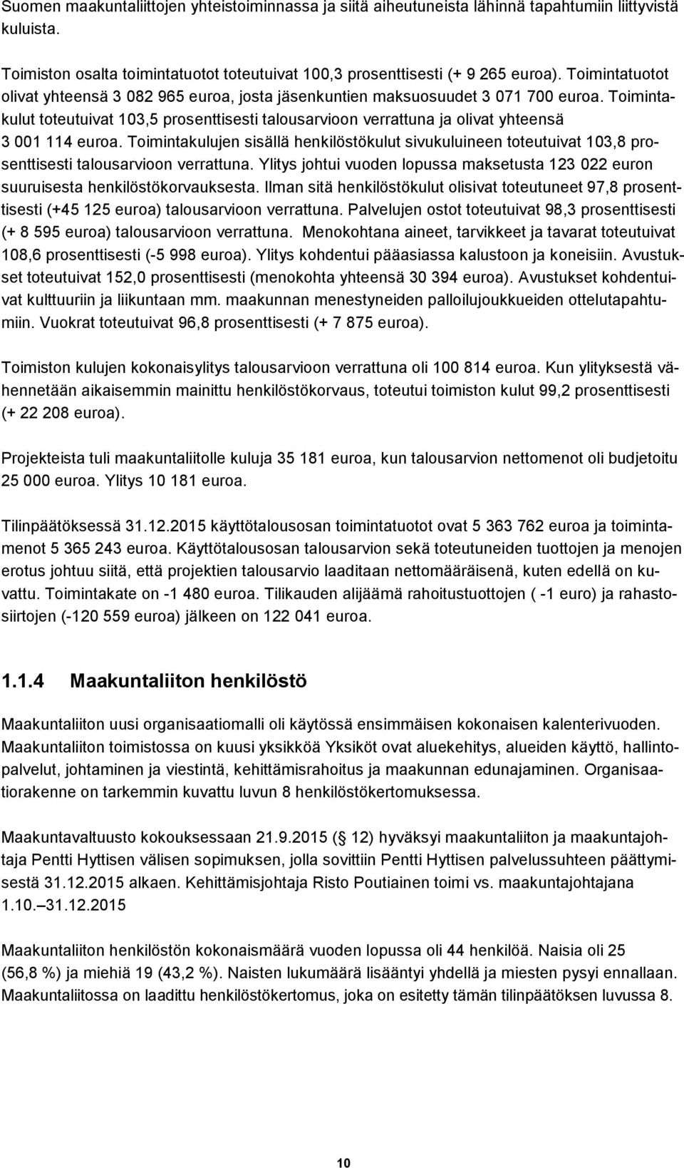 Toimintakulut toteutuivat 103,5 prosenttisesti talousarvioon verrattuna ja olivat yhteensä 3 001 114 euroa.