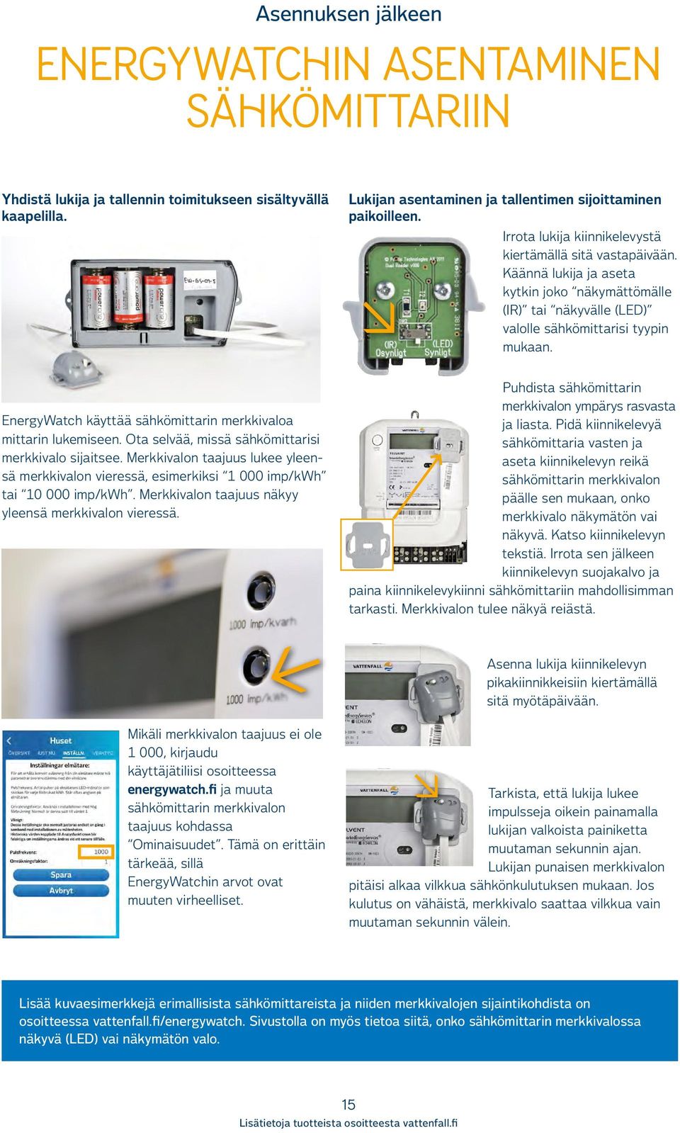 EnergyWatch käyttää sähkömittarin merkkivaloa mittarin lukemiseen. Ota selvää, missä sähkömittarisi merkkivalo sijaitsee.