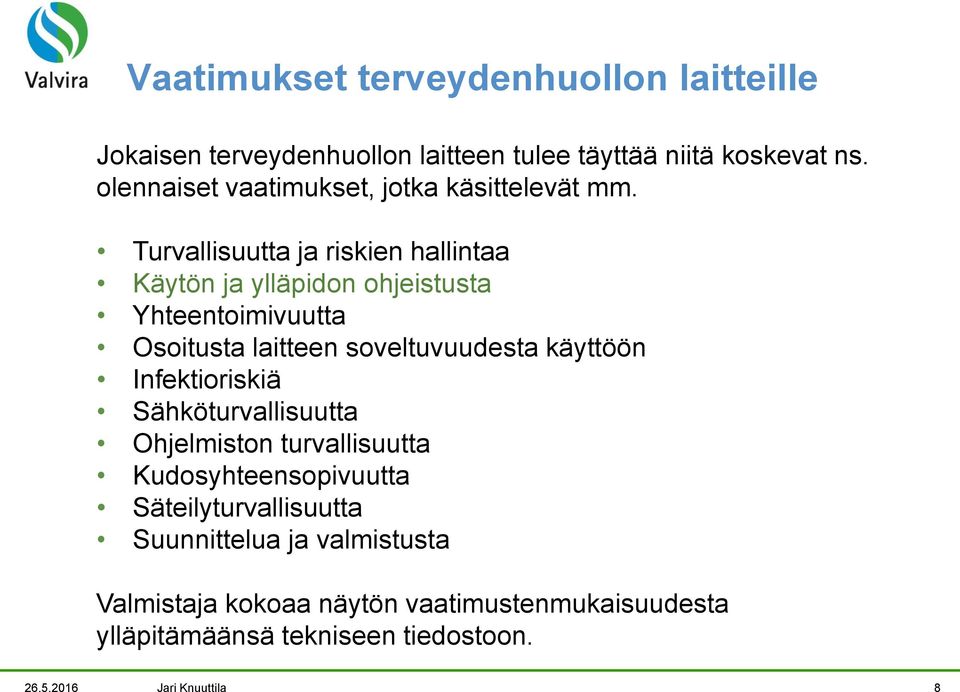 Turvallisuutta ja riskien hallintaa Käytön ja ylläpidon ohjeistusta Yhteentoimivuutta Osoitusta laitteen soveltuvuudesta käyttöön