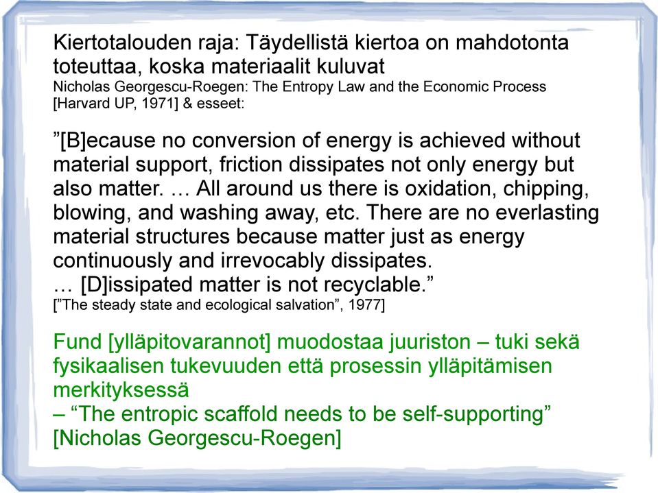 There are no everlasting material structures because matter just as energy continuously and irrevocably dissipates. [D]issipated matter is not recyclable.