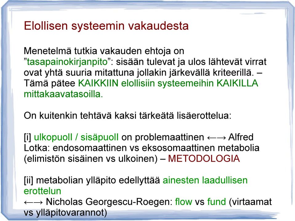 On kuitenkin tehtävä kaksi tärkeätä lisäerottelua: [i] ulkopuoli / sisäpuoli on problemaattinen Alfred Lotka: endosomaattinen vs eksosomaattinen