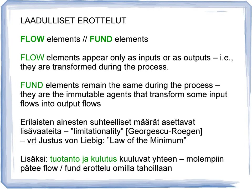 Erilaisten ainesten suhteelliset määrät asettavat lisävaateita limitationality [Georgescu-Roegen] vrt Justus von Liebig: Law of