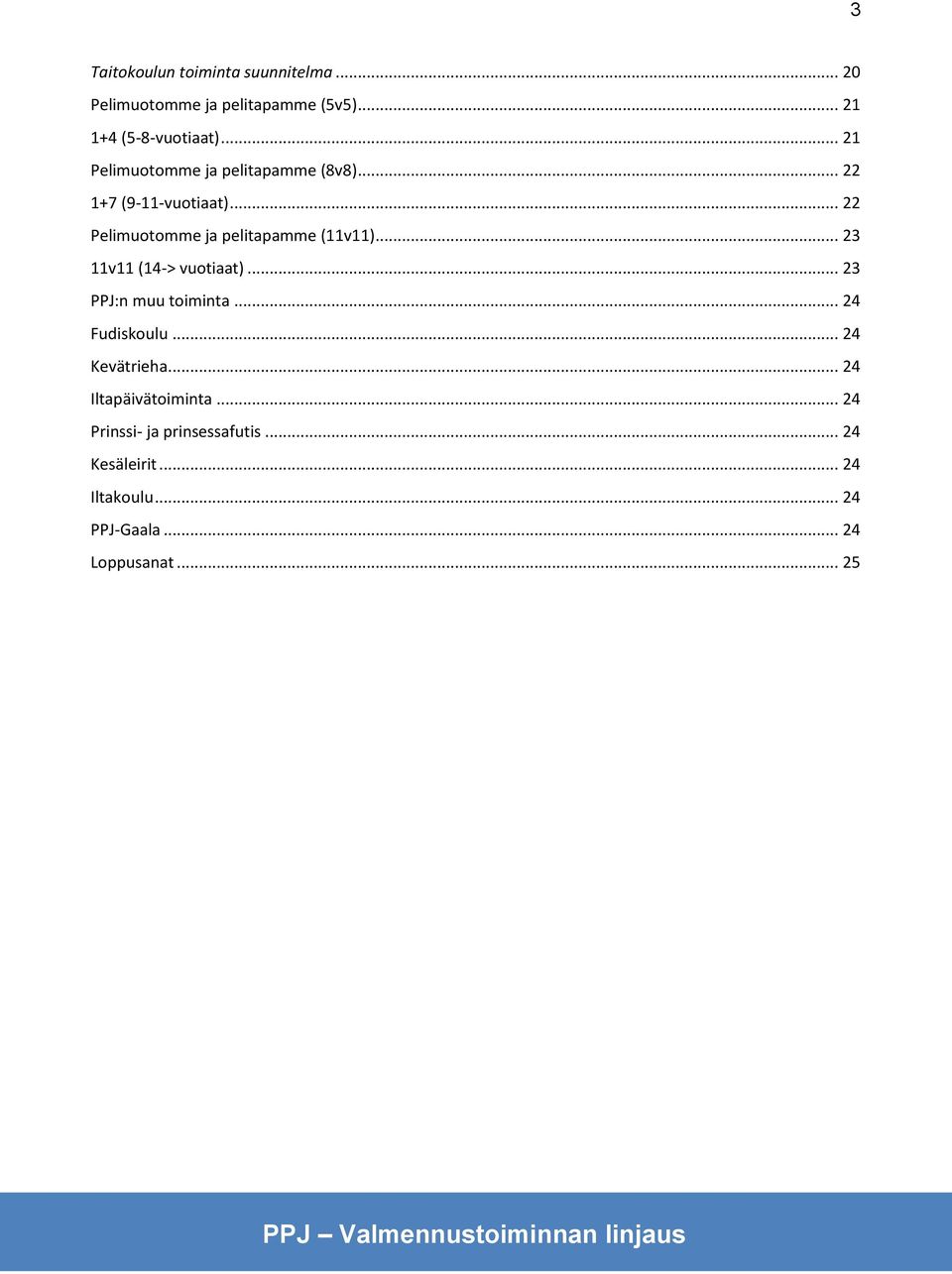 .. 23 11v11 (14-> vuotiaat)... 23 PPJ:n muu toiminta... 24 Fudiskoulu... 24 Kevätrieha.