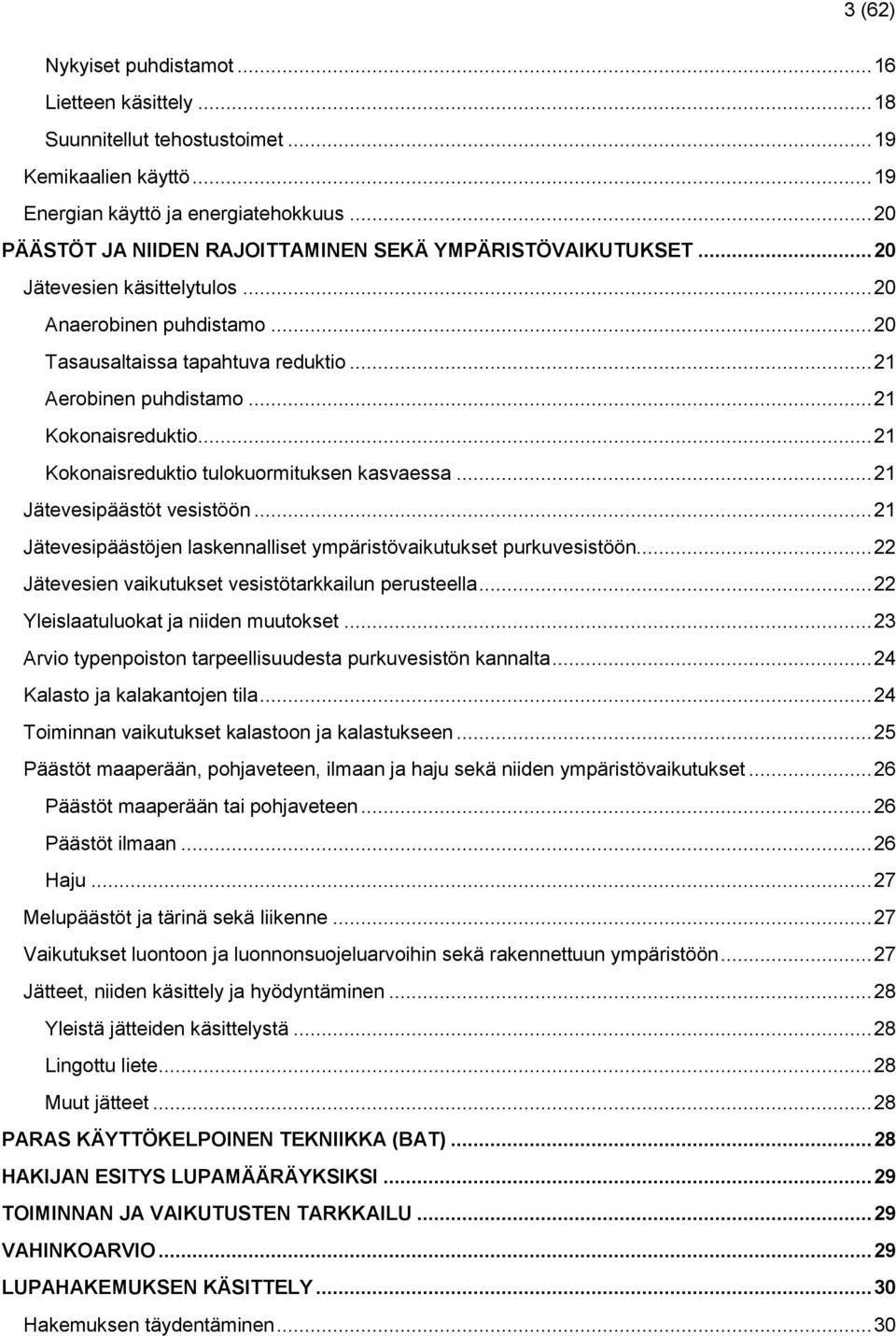 .. 21 Kokonaisreduktio... 21 Kokonaisreduktio tulokuormituksen kasvaessa... 21 Jätevesipäästöt vesistöön... 21 Jätevesipäästöjen laskennalliset ympäristövaikutukset purkuvesistöön.
