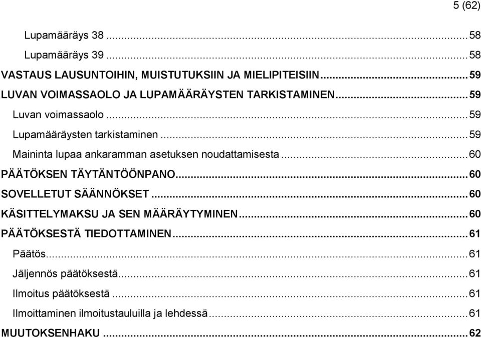 .. 59 Maininta lupaa ankaramman asetuksen noudattamisesta... 60 PÄÄTÖKSEN TÄYTÄNTÖÖNPANO... 60 SOVELLETUT SÄÄNNÖKSET.