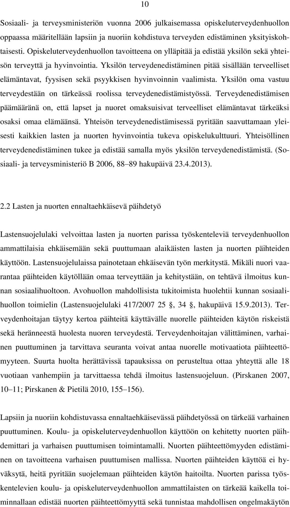 Yksilön terveydenedistäminen pitää sisällään terveelliset elämäntavat, fyysisen sekä psyykkisen hyvinvoinnin vaalimista.