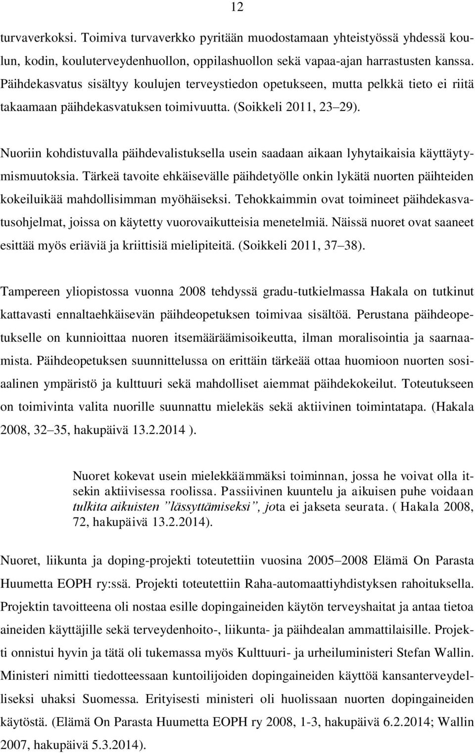 Nuoriin kohdistuvalla päihdevalistuksella usein saadaan aikaan lyhytaikaisia käyttäytymismuutoksia.