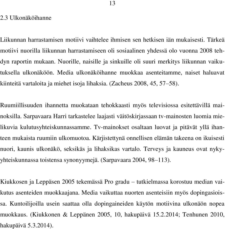 Media ulkonäköihanne muokkaa asenteitamme, naiset haluavat kiinteitä vartaloita ja miehet isoja lihaksia. (Zacheus 2008, 45, 57 58).